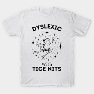 Dyslexic-With-Tice-Nits T-Shirt